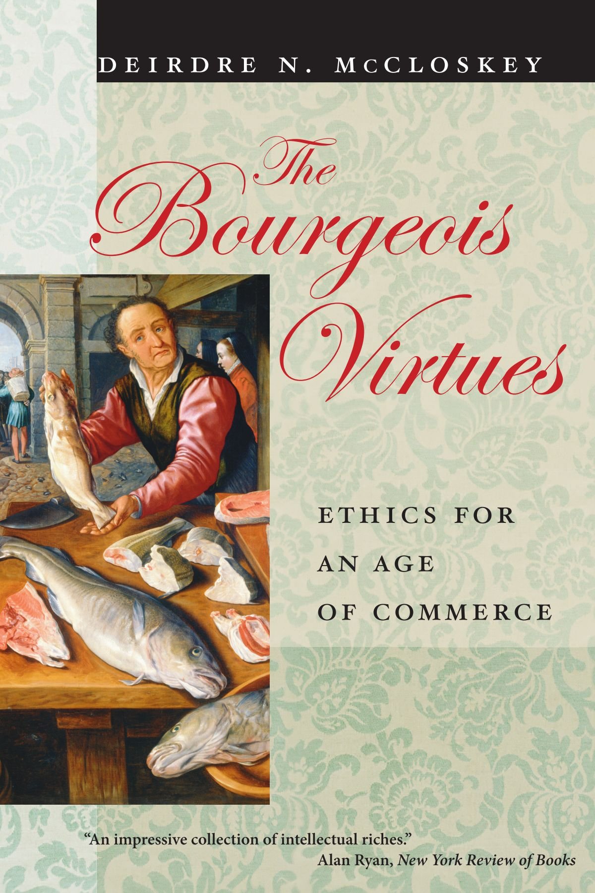 The Bourgeois Virtues Ethics for an Age of Commerce